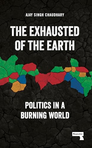 The Exhausted of the Earth Politics in a Burning World [Paperback]