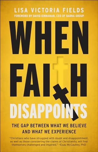 When Faith Disappoints The Gap Between What We Believe and What We Experience [Paperback]