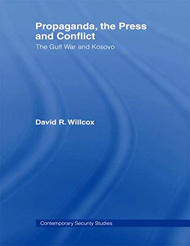 Propaganda, the Press and Conflict The Gulf War and Kosovo [Paperback]