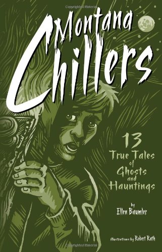 Montana Chillers 13 True Tales Of Ghosts And Hauntings [Paperback]