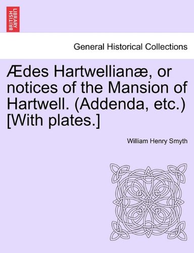 des Hartwellian, or Notices of the Mansion of Hartwell [with Plates ] [Paperback]