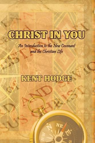 Christ In You An Introduction To The New Covenant And The Christian Life [Paperback]
