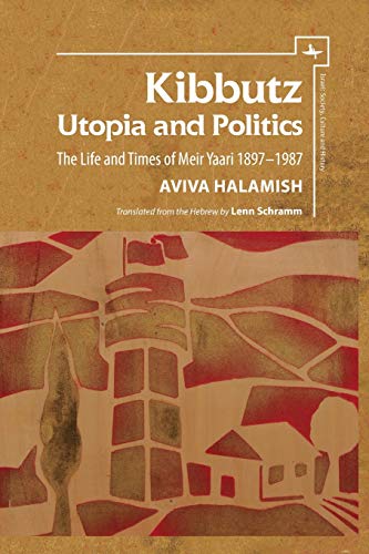 Kibbutz Utopia and Politics The Life and Times of Meir Yaari, 18971987 [Paperback]