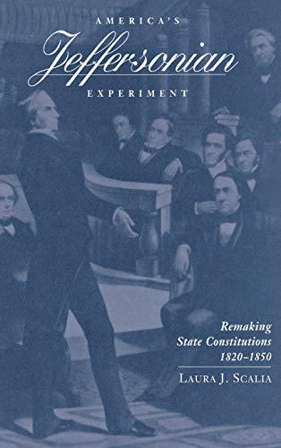 America&39s Jeffersonian Experiment Remaking State Constitutions, 1820-1850 [Hardcover]