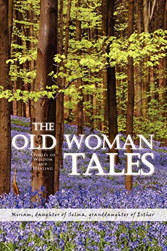Old Woman Tales  Stories of Wisdom and Healing [Paperback]