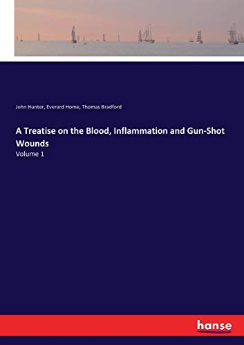 Treatise on the Blood, Inflammation and Gun-Shot Wounds [Paperback]