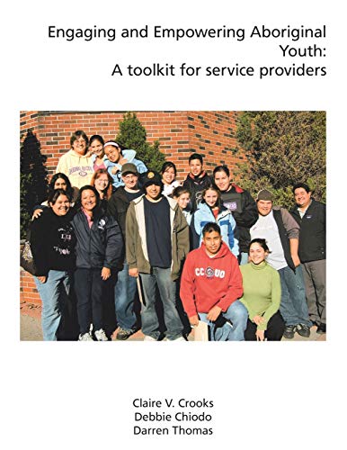 Engaging and Empowering Aboriginal Youth  A Toolkit for Service Providers [Paperback]