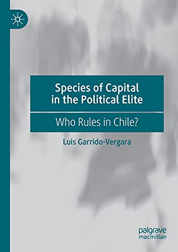 Species of Capital in the Political Elite Who Rules in Chile [Paperback]
