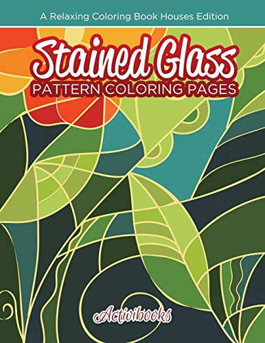 Stained Glass Pattern Coloring Pages  A Relaxing Coloring Book Houses Edition [Paperback]