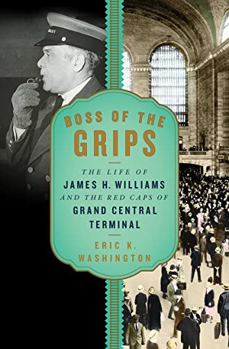 Boss of the Grips The Life of James H. Williams and the Red Caps of Grand Centr [Hardcover]