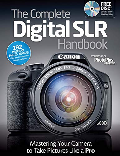 The Complete Digital SLR Handbook Mastering Your Camera to Take Pictures Like a [Paperback]