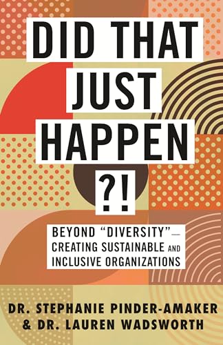Did That Just Happen Beyond  Diversity -Creating Sustainable and Inclusive Or [Paperback]