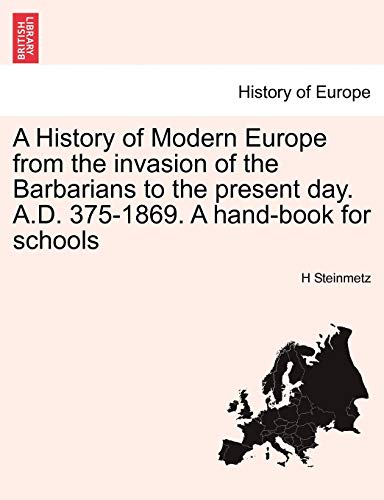 A History Of Modern Europe From The Invasion Of The Barbarians To The Present Da [Paperback]