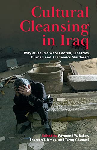 Cultural Cleansing in Iraq Why Museums Were Looted, Libraries Burned and Academ [Paperback]
