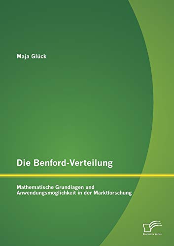Die Benford-Verteilung Mathematische Grundlagen Und Anwendungsmglichkeit In De [Paperback]