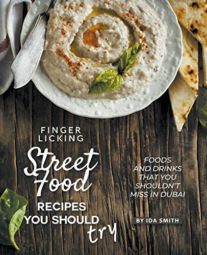 Finger Licking Street Food Recipes You Should Try  Foods and Drinks That You Sh [Paperback]