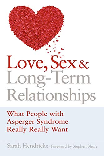 Love, Sex and Long-Term Relationships What People with Asperger Syndrome Really [Paperback]