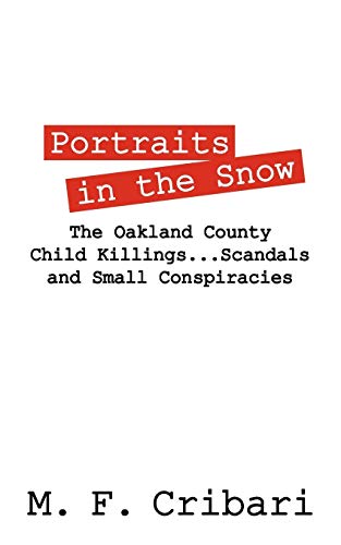 Portraits In The Snow The Oakland County Child Killings...Scandals And Small Co [Paperback]