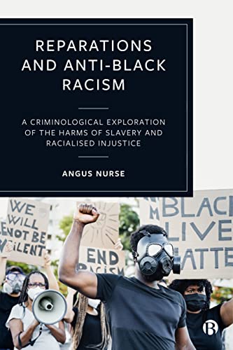 Reparations and Anti-Black Racism A Criminological Exploration of the Harms of  [Paperback]