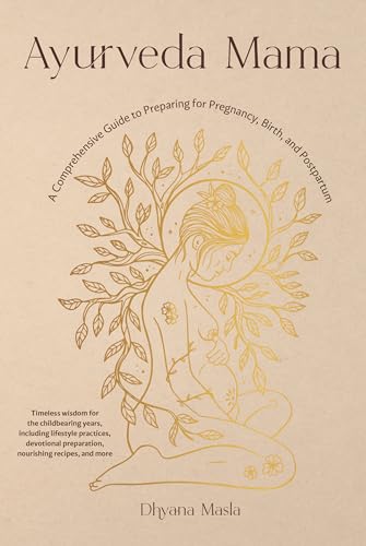 Ayurveda Mama A Comprehensive Guide to Preparing for Pregnancy, Birth, and Post [Paperback]