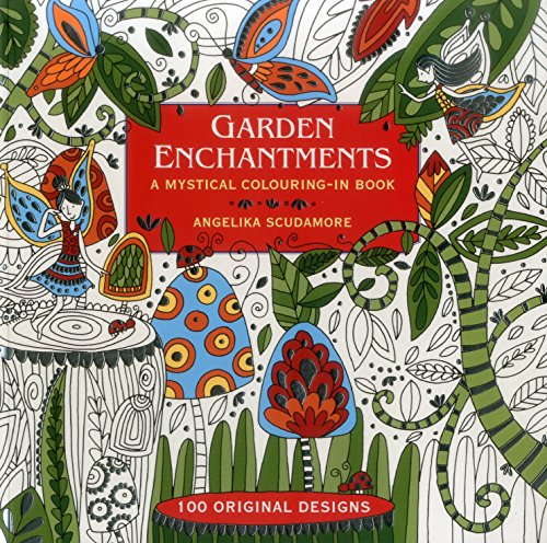 Garden Enchantments A Mystical Colouring-In Book 100 Original Designs [Paperback]
