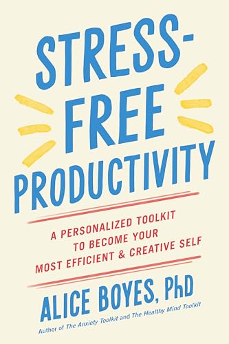 Stress-Free Productivity A Personalized Toolkit to Become Your Most Efficient a [Paperback]