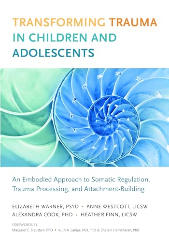 Transforming Trauma in Children and Adolescents An Embodied Approach to Somatic [Paperback]