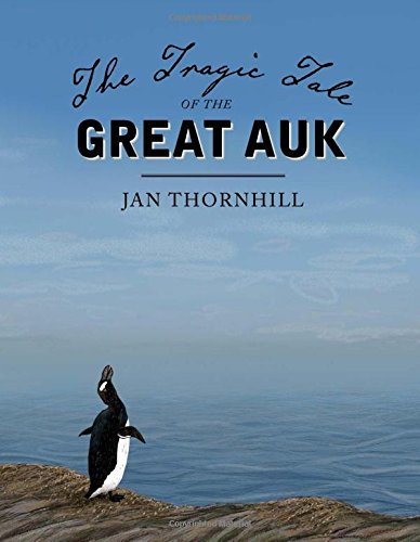 The Tragic Tale of the Great Auk [Hardcover]