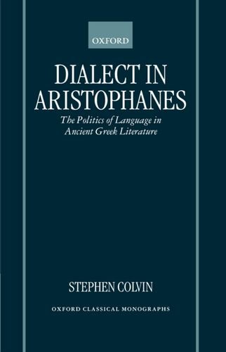 Dialect in Aristophanes The Politics of Language in Ancient Greek Literature [Hardcover]