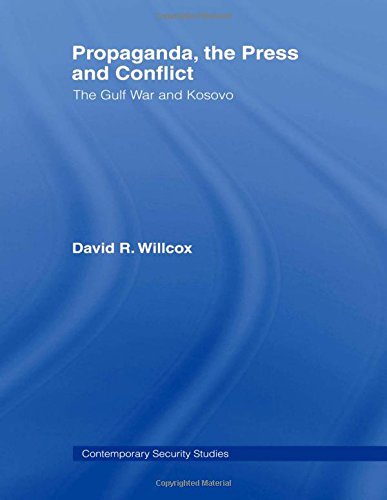 Propaganda, the Press and Conflict The Gulf War and Kosovo [Hardcover]
