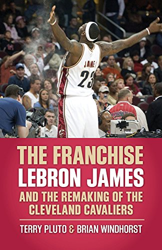 The Franchise Lebron James And The Remaking Of The Cleveland Cavaliers [Paperback]