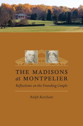 The Madisons at Montpelier Reflections on the Founding Couple [Paperback]