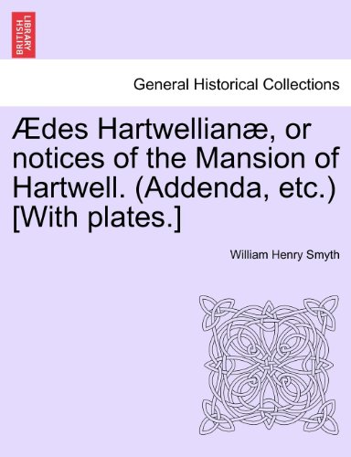 des Hartwellian, or Notices of the Mansion of Hartwell [with Plates ] [Paperback]