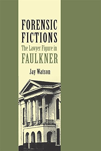 Forensic Fictions The Lawyer Figure in Faulkner [Paperback]