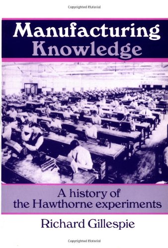 Manufacturing Knowledge A History of the Hawthorne Experiments [Paperback]