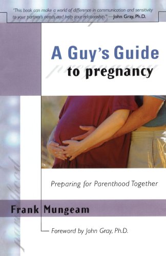A Guy&39s Guide To Pregnancy Preparing for Parenthood Together [Paperback]