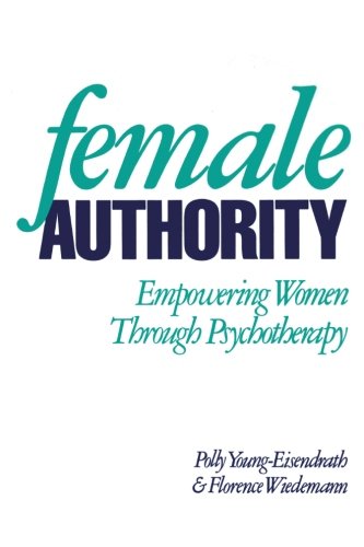 Female Authority Empowering Women through Psychotherapy [Paperback]