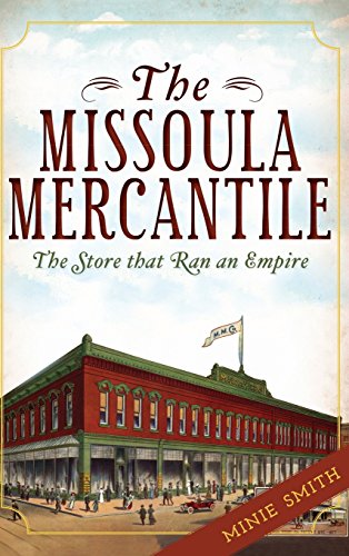 Missoula Mercantile  The Store That Ran an Empire [Hardcover]