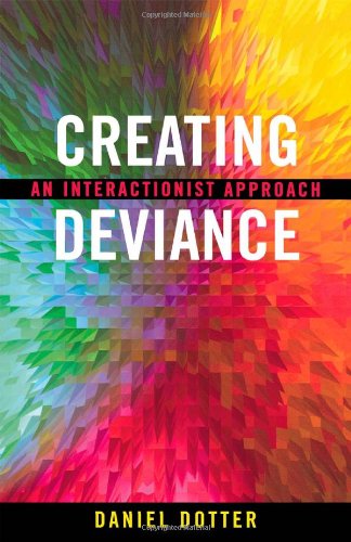 Creating Deviance An Interactionist Approach [Paperback]