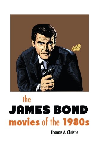 The James Bond Movies Of The 1980s [Paperback]