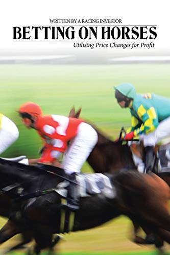 Betting On Horses - Utilising Price Changes For Profit [Paperback]