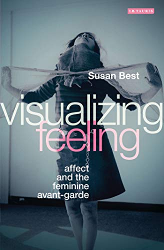 Visualizing Feeling Affect and the Feminine Avant-garde [Paperback]