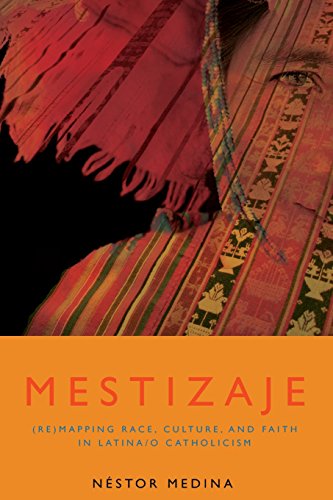 Mestizaje Remapping Race, Culture, and Faith in Latina/O Catholicism [Paperback]