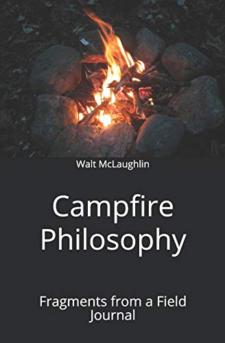 Campfire Philosophy  Fragments from a Field Journal [Paperback]