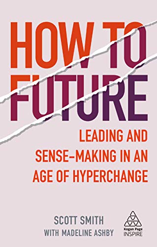 How to Future Leading and Sense-making in an Age of Hyperchange [Hardcover]