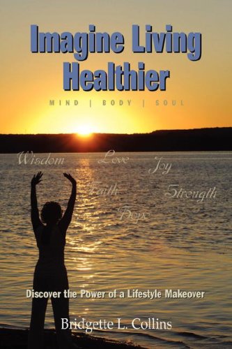 Imagine Living Healthier Mind, Body, And Soul [Paperback]