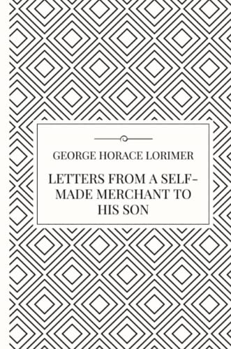 Letters from a Self-Made Merchant to His Son [Paperback]