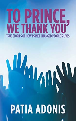 To Prince, We Thank You  True Stories of How Prince Changed People's Lives [Paperback]