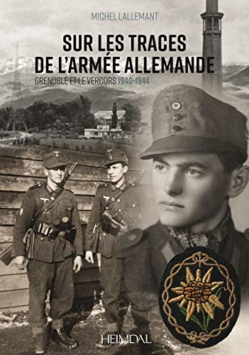 Sur Les Traces De L'Armee Allemande Grenoble Et Le Vercors, 1940-1944 [Hardcover]