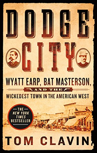 Dodge City Wyatt Earp, Bat Masterson, and the Wickedest Town in the American We [Paperback]